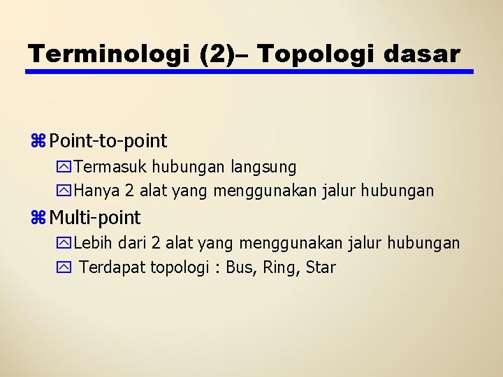 Terminologi (2)– Topologi dasar z Point-to-point y. Termasuk hubungan langsung y. Hanya 2 alat