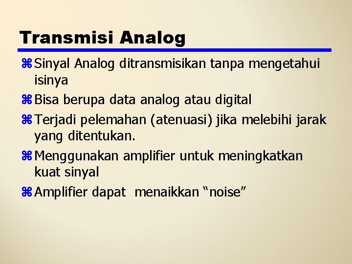 Transmisi Analog z Sinyal Analog ditransmisikan tanpa mengetahui isinya z Bisa berupa data analog
