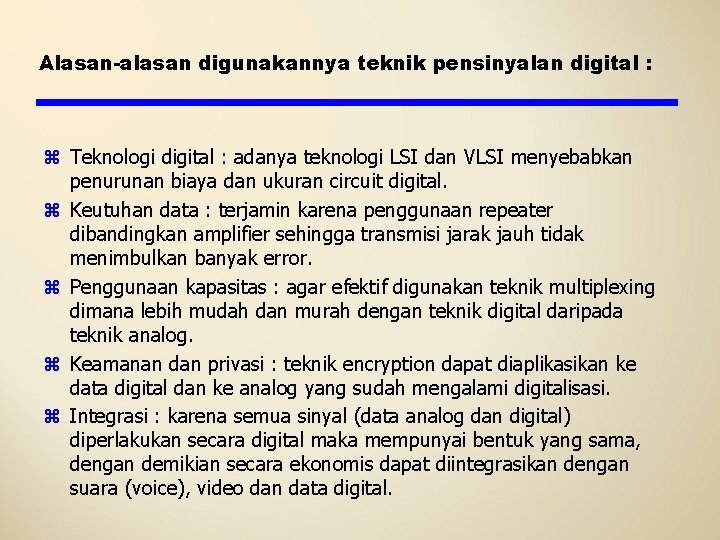 Alasan-alasan digunakannya teknik pensinyalan digital : z Teknologi digital : adanya teknologi LSI dan