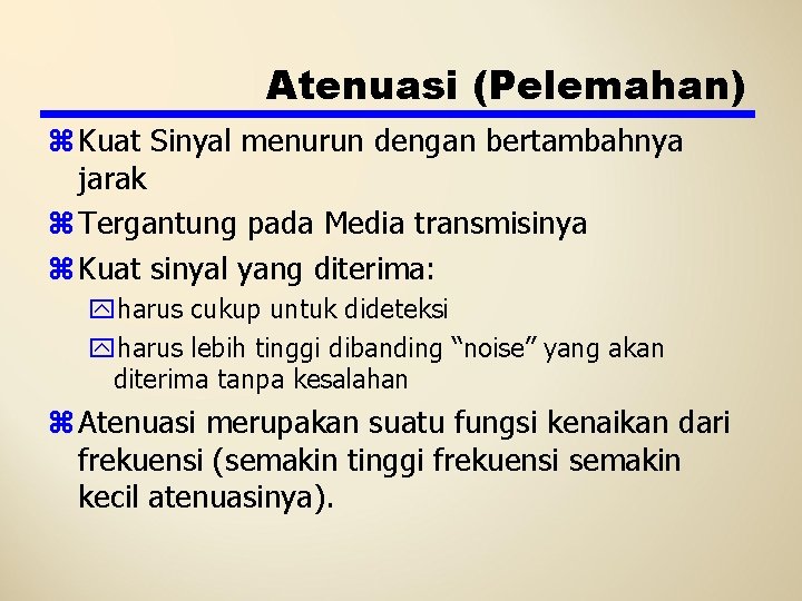 Atenuasi (Pelemahan) z Kuat Sinyal menurun dengan bertambahnya jarak z Tergantung pada Media transmisinya