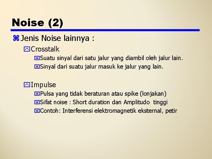 Noise (2) z Jenis Noise lainnya : y. Crosstalk x. Suatu sinyal dari satu