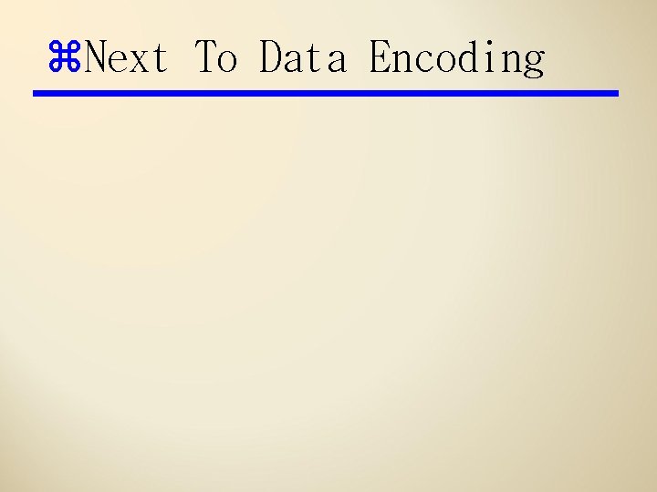 z. Next To Data Encoding 