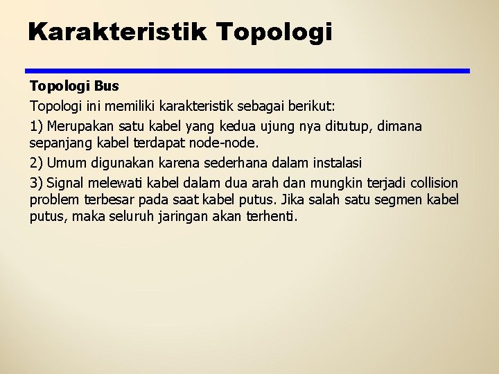 Karakteristik Topologi Bus Topologi ini memiliki karakteristik sebagai berikut: 1) Merupakan satu kabel yang