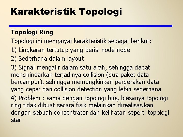 Karakteristik Topologi Ring Topologi ini mempuyai karakteristik sebagai berikut: 1) Lingkaran tertutup yang berisi