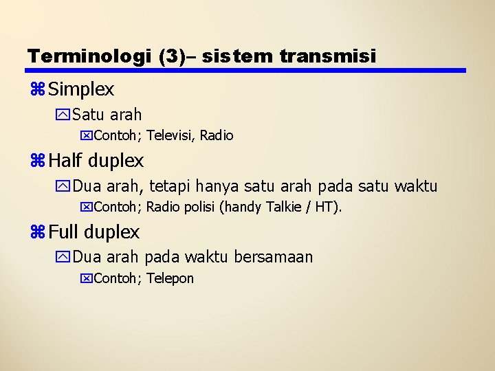 Terminologi (3)– sistem transmisi z Simplex y. Satu arah x. Contoh; Televisi, Radio z