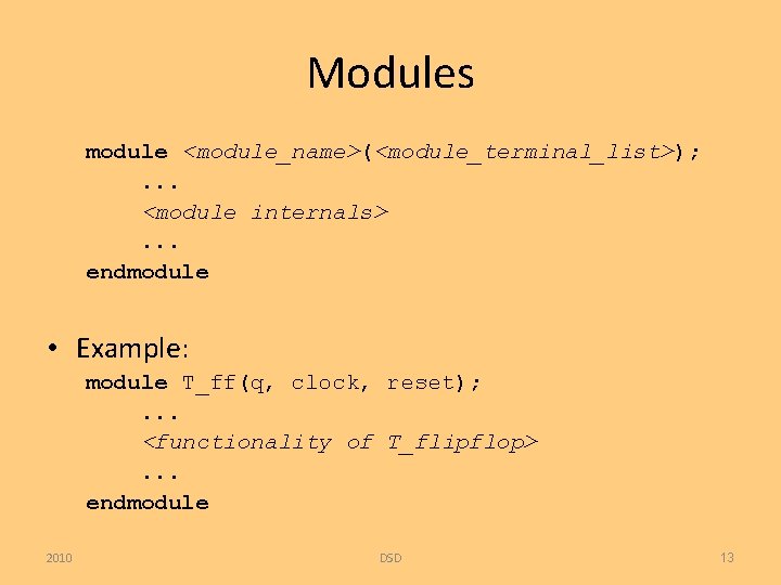 Modules module <module_name>(<module_terminal_list>); . . . <module internals>. . . endmodule • Example: module