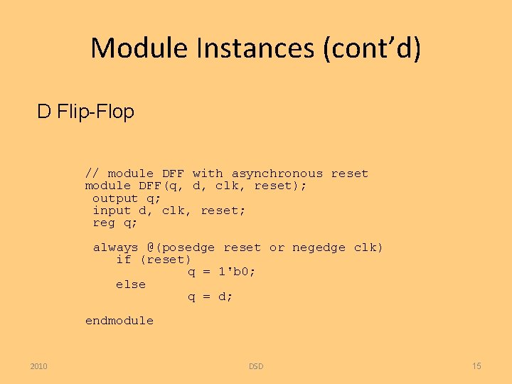 Module Instances (cont’d) D Flip-Flop // module DFF with asynchronous reset module DFF(q, d,