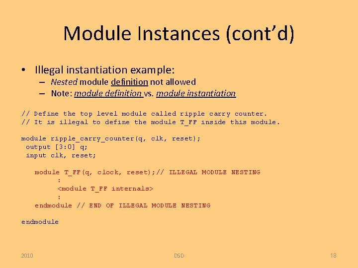 Module Instances (cont’d) • Illegal instantiation example: – Nested module definition not allowed –