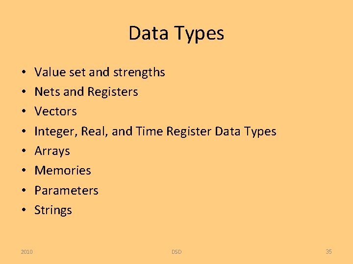 Data Types • • 2010 Value set and strengths Nets and Registers Vectors Integer,