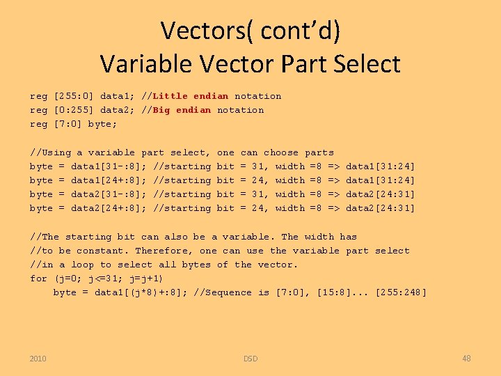 Vectors( cont’d) Variable Vector Part Select reg [255: 0] data 1; //Little endian notation