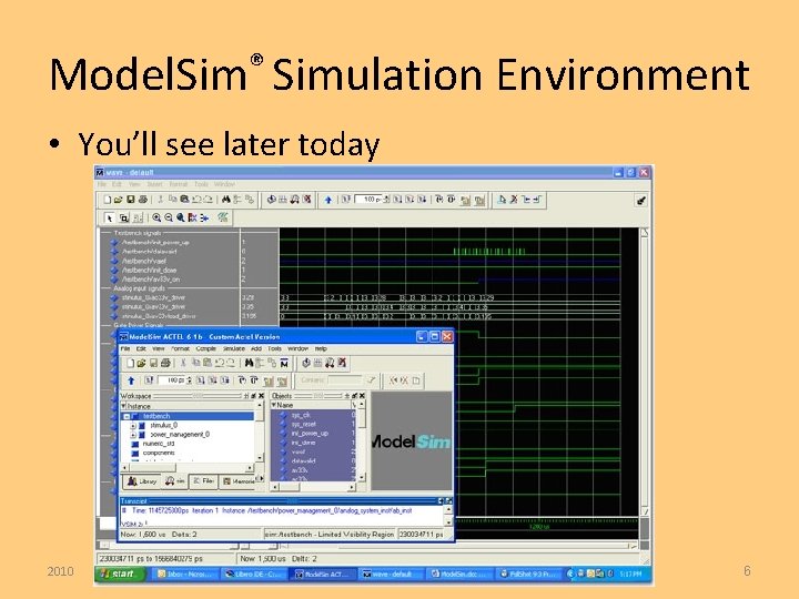 Model. Sim® Simulation Environment • You’ll see later today 2010 DSD 6 