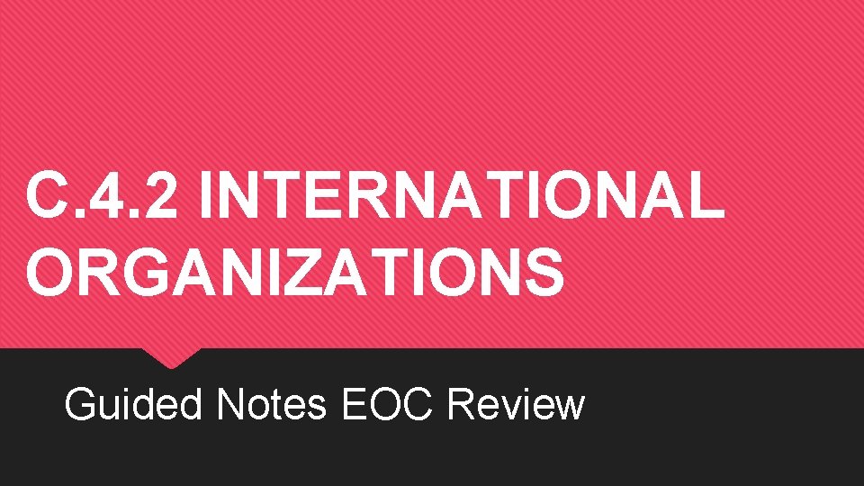 C. 4. 2 INTERNATIONAL ORGANIZATIONS Guided Notes EOC Review 
