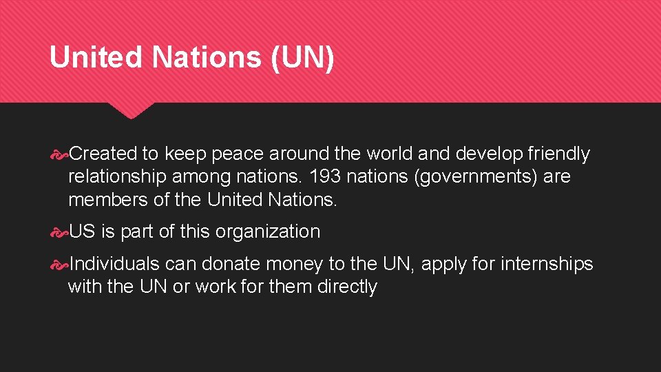 United Nations (UN) Created to keep peace around the world and develop friendly relationship