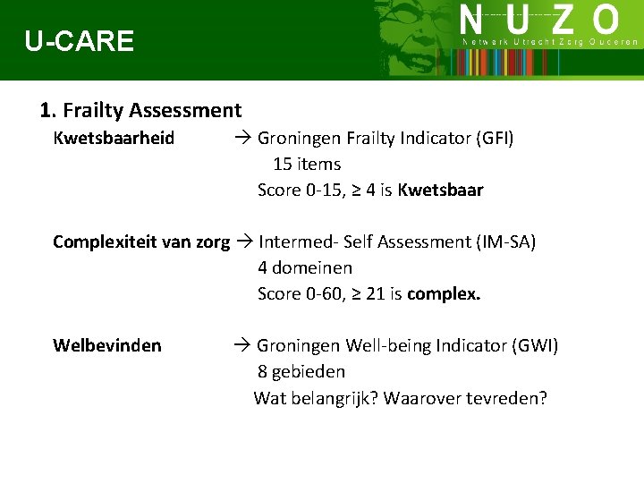 U-CARE 1. Frailty Assessment Kwetsbaarheid Groningen Frailty Indicator (GFI) 15 items Score 0 -15,
