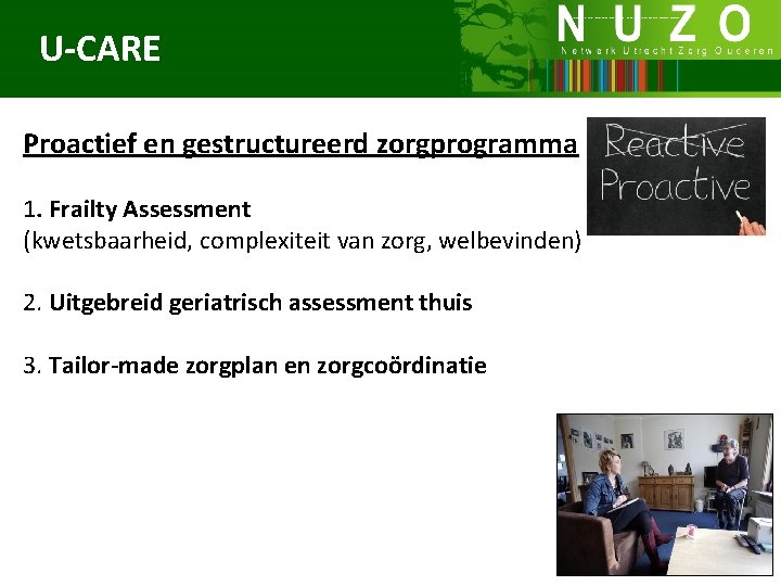 U-CARE Proactief en gestructureerd zorgprogramma 1. Frailty Assessment (kwetsbaarheid, complexiteit van zorg, welbevinden) 2.