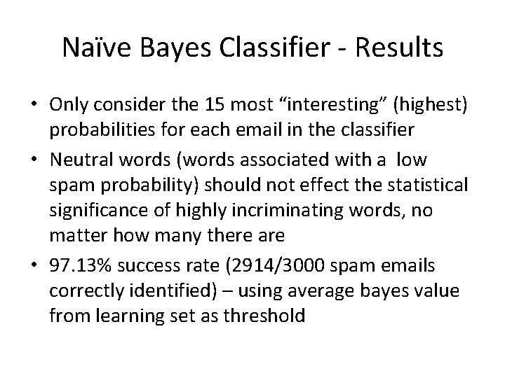Naïve Bayes Classifier - Results • Only consider the 15 most “interesting” (highest) probabilities Naïve Bayes Classifier - Results • Only consider the 15 most “interesting” (highest) probabilities