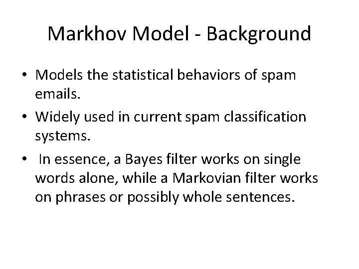 Markhov Model - Background • Models the statistical behaviors of spam emails. • Widely Markhov Model - Background • Models the statistical behaviors of spam emails. • Widely