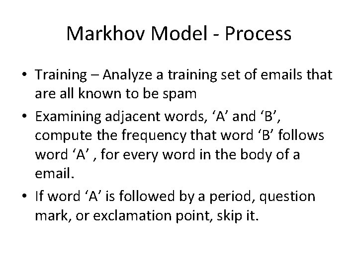 Markhov Model - Process • Training – Analyze a training set of emails that Markhov Model - Process • Training – Analyze a training set of emails that