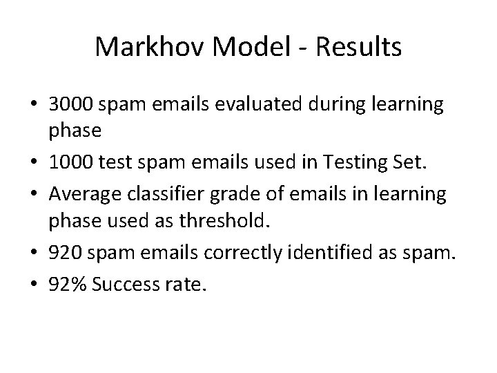 Markhov Model - Results • 3000 spam emails evaluated during learning phase • 1000 Markhov Model - Results • 3000 spam emails evaluated during learning phase • 1000