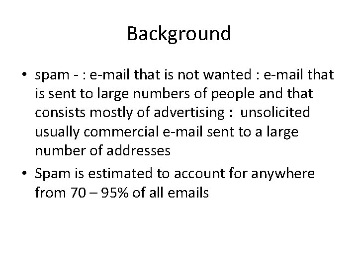 Background • spam - : e-mail that is not wanted : e-mail that is Background • spam - : e-mail that is not wanted : e-mail that is