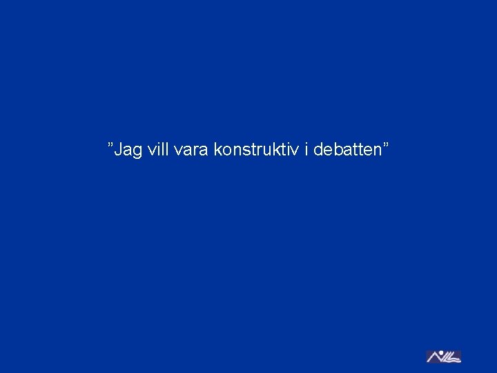 ”Jag vill vara konstruktiv i debatten” 