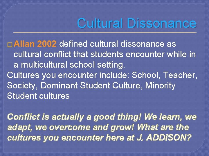 Cultural Dissonance � Allan 2002 defined cultural dissonance as cultural conflict that students encounter