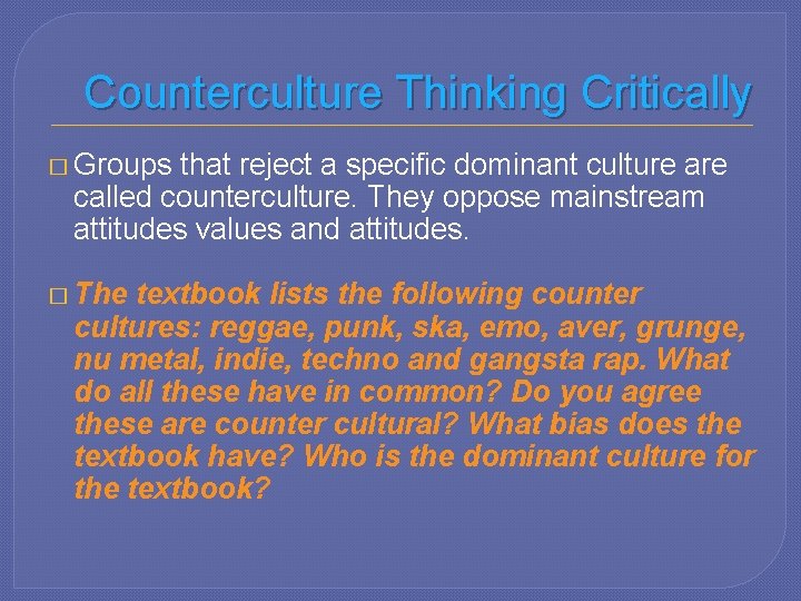 Counterculture Thinking Critically � Groups that reject a specific dominant culture are called counterculture.