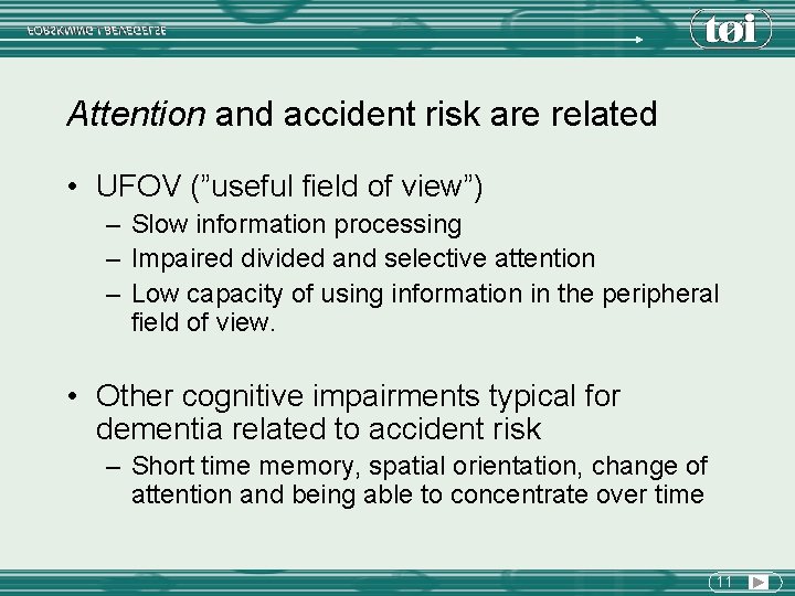 Attention and accident risk are related • UFOV (”useful field of view”) – Slow