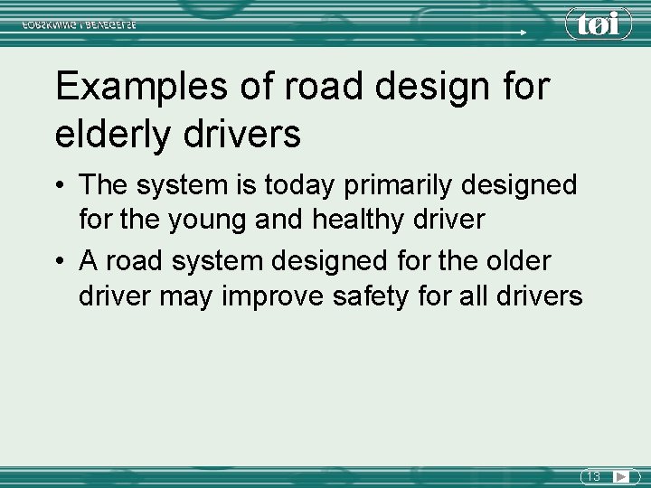 Examples of road design for elderly drivers • The system is today primarily designed