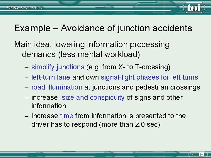 Example – Avoidance of junction accidents Main idea: lowering information processing demands (less mental