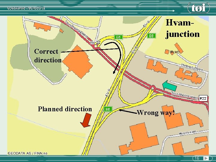 Hvamjunction Correct direction Planned direction Wrong way! 16 