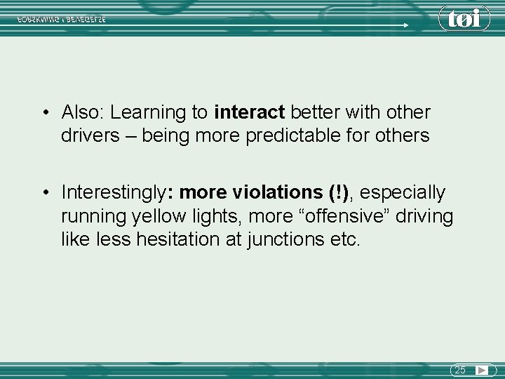  • Also: Learning to interact better with other drivers – being more predictable