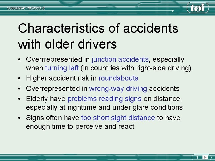 Characteristics of accidents with older drivers • Overrrepresented in junction accidents, especially when turning