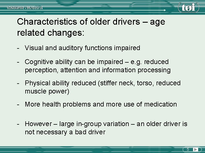 Characteristics of older drivers – age related changes: - Visual and auditory functions impaired
