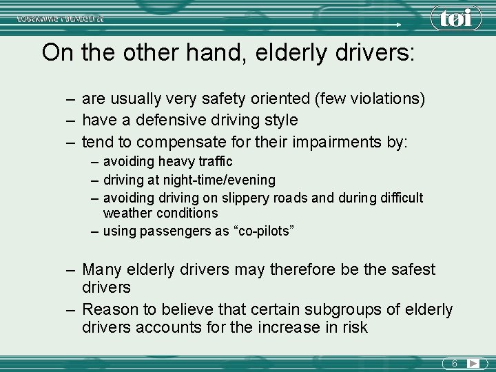On the other hand, elderly drivers: – are usually very safety oriented (few violations)