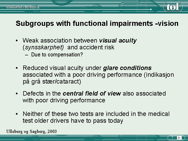 Subgroups with functional impairments -vision • Weak association between visual acuity (synsskarphet) and accident