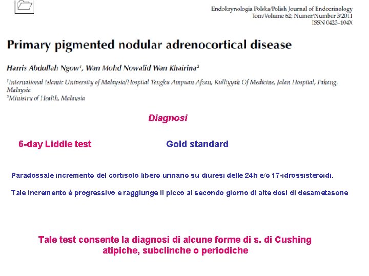 Diagnosi 6 -day Liddle test Gold standard Paradossale incremento del cortisolo libero urinario su