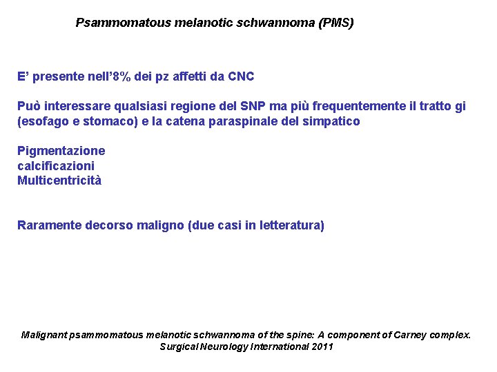Psammomatous melanotic schwannoma (PMS) E’ presente nell’ 8% dei pz affetti da CNC Può