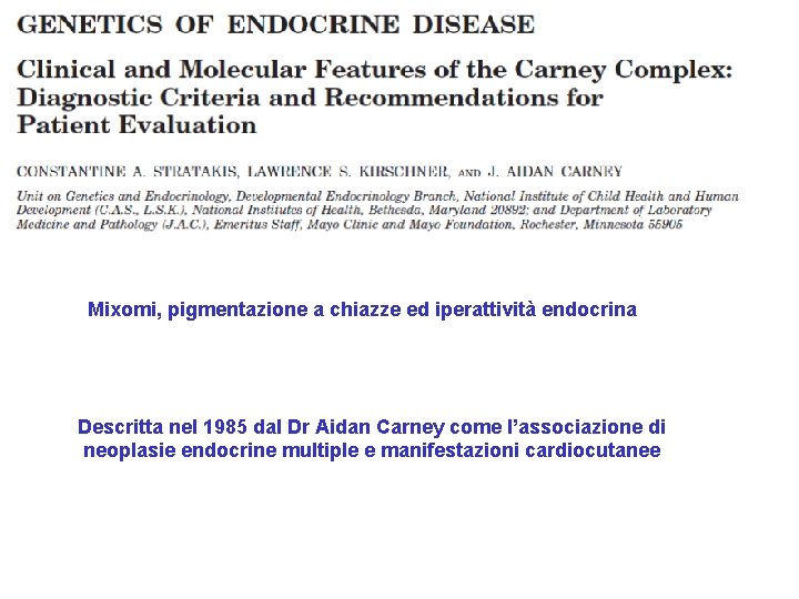 Mixomi, pigmentazione a chiazze ed iperattività endocrina Descritta nel 1985 dal Dr Aidan Carney
