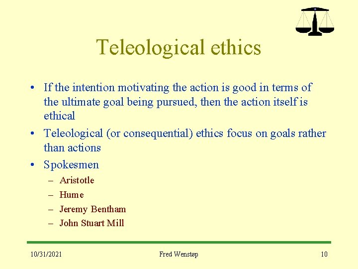 Teleological ethics • If the intention motivating the action is good in terms of