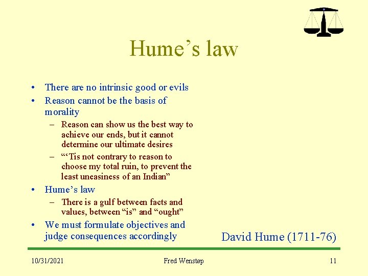 Hume’s law • There are no intrinsic good or evils • Reason cannot be