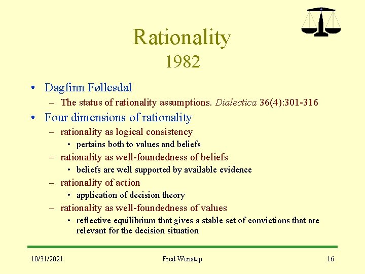 Rationality 1982 • Dagfinn Føllesdal – The status of rationality assumptions. Dialectica 36(4): 301