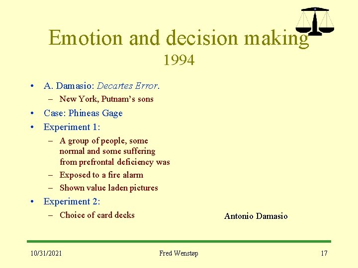 Emotion and decision making 1994 • A. Damasio: Decartes Error. – New York, Putnam’s