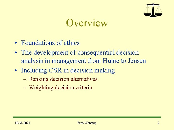 Overview • Foundations of ethics • The development of consequential decision analysis in management