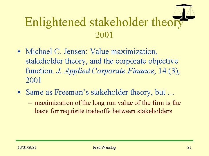 Enlightened stakeholder theory 2001 • Michael C. Jensen: Value maximization, stakeholder theory, and the