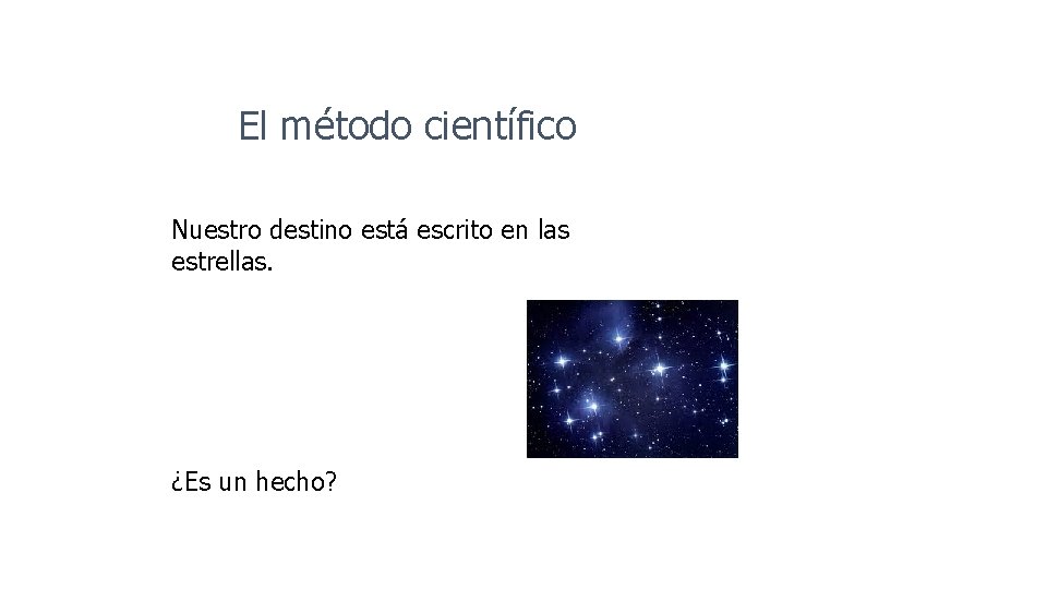 El método científico Nuestro destino está escrito en las estrellas. ¿Es un hecho? 