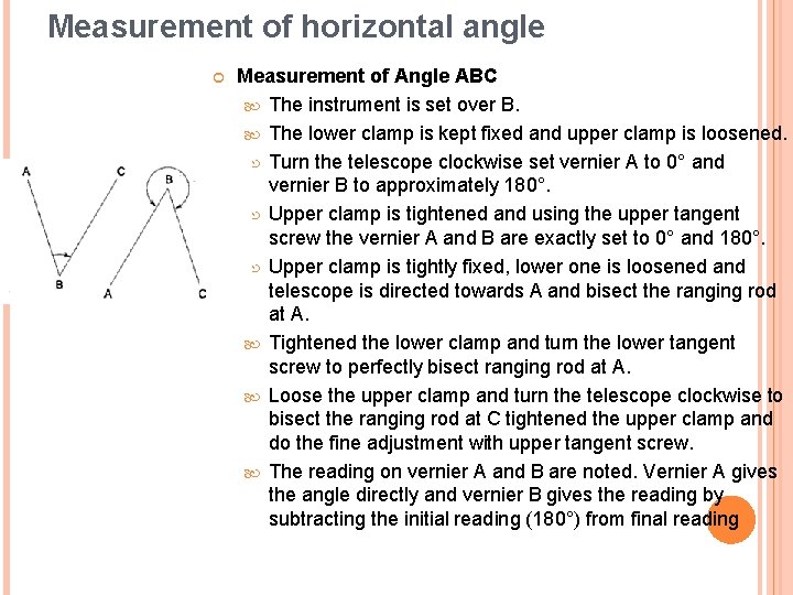 Measurement of horizontal angle Measurement of Angle ABC The instrument is set over B.
