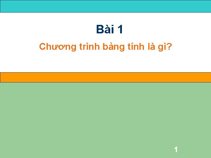 Bài 1 Chương trình bảng tính là gì? 1 