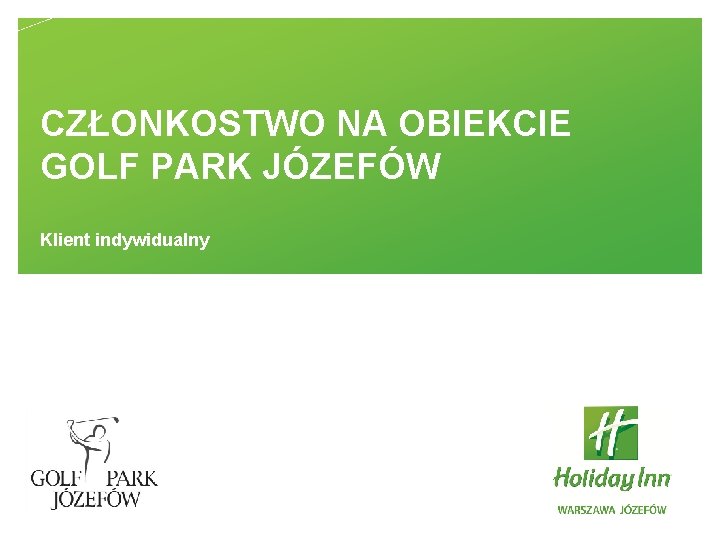 CZŁONKOSTWO NA OBIEKCIE GOLF PARK JÓZEFÓW Klient indywidualny 