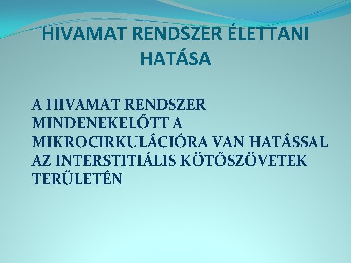 HIVAMAT RENDSZER ÉLETTANI HATÁSA A HIVAMAT RENDSZER MINDENEKELŐTT A MIKROCIRKULÁCIÓRA VAN HATÁSSAL AZ INTERSTITIÁLIS